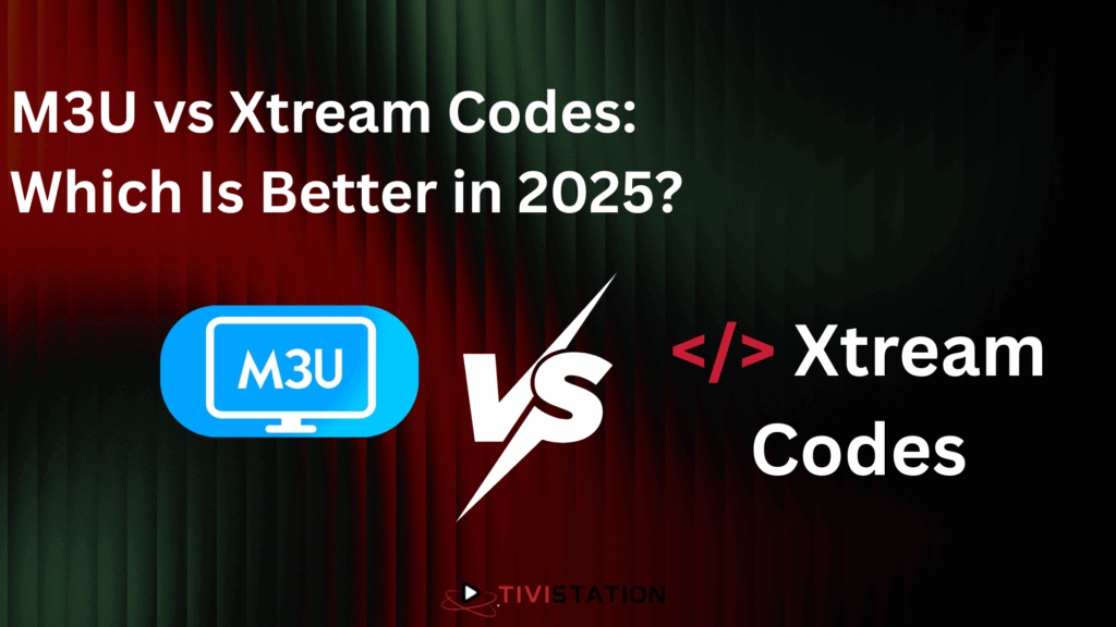 m3u vs xtream codes which is better 2025