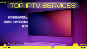 Top IPTV Services With International Channels (Updated for 2025)