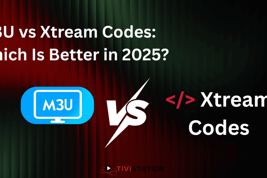 m3u vs xtream codes which is better 2025